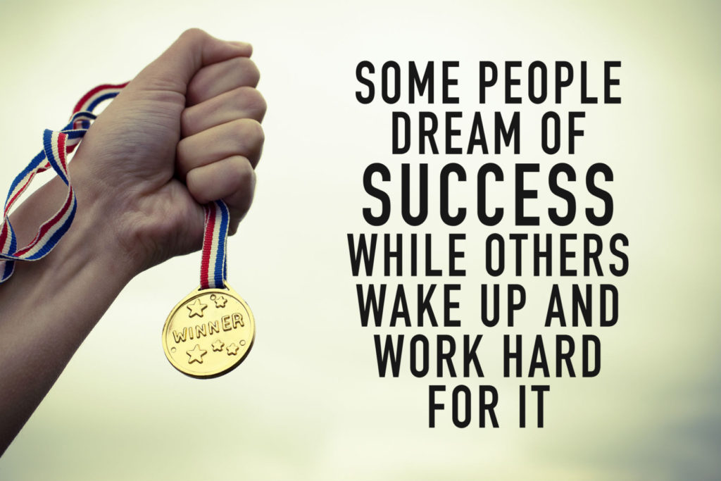 Some people dream of success while others wake up and work hard for it.